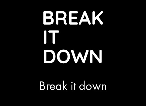 Break it down